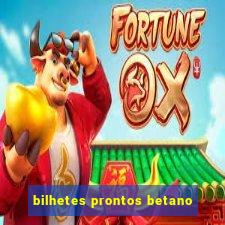 bilhetes prontos betano